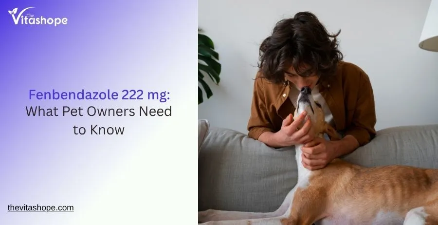 Fenbendazole 222 mg: What Pet Owners Need to Know