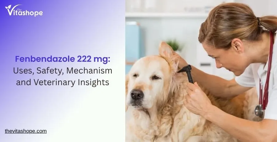 Fenbendazole 222 mg: Uses, Safety, Mechanism and Veterinary Insights