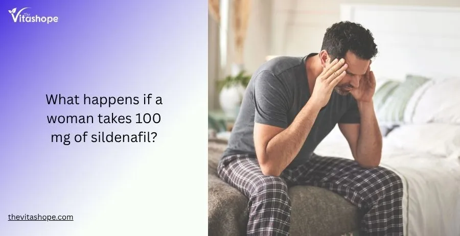 What happens if a woman takes 100 mg of sildenafil?