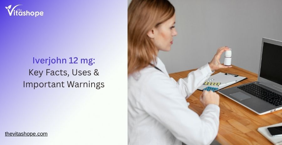Iverjohn 12 mg: Key Facts, Uses & Important Warnings