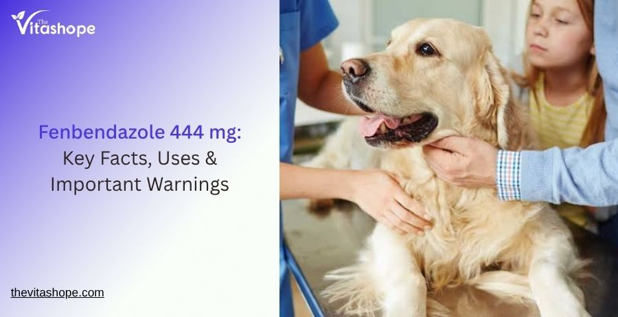 Fenbendazole 444 mg: Key Facts, Uses & Important Warnings