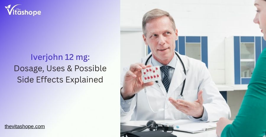 Iverjohn 12 mg: Dosage, Uses & Possible Side Effects Explained