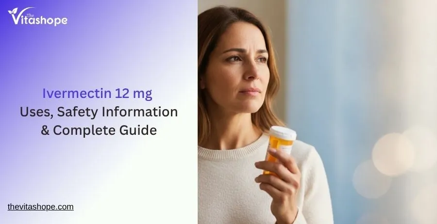 Ivermectin 12 mg – Uses, Safety Information & Complete Guide