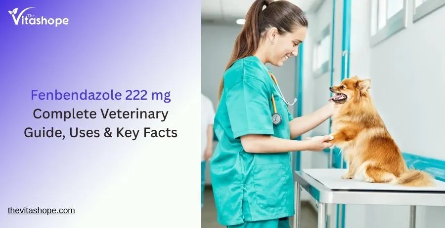Fenbendazole 222 mg – Complete Veterinary Guide, Uses & Key Facts