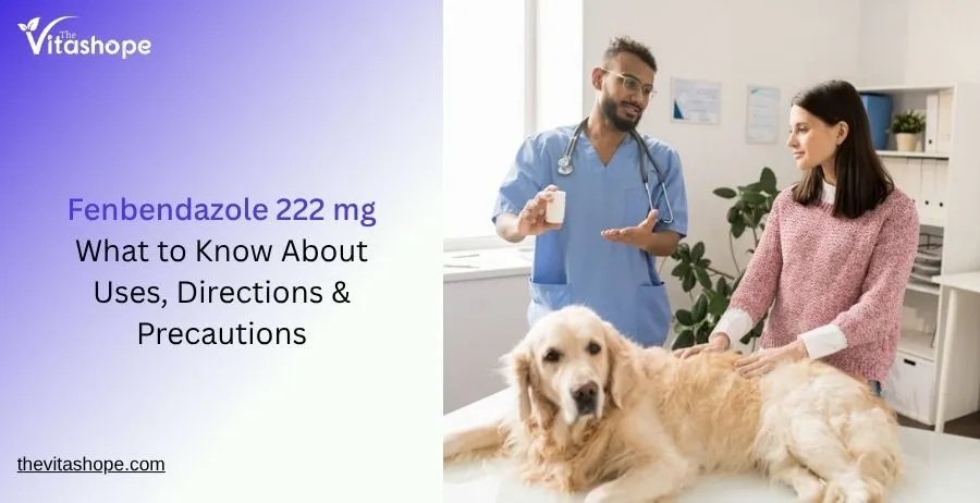 Fenbendazole 222 mg: What to Know About Uses, Directions & Precautions