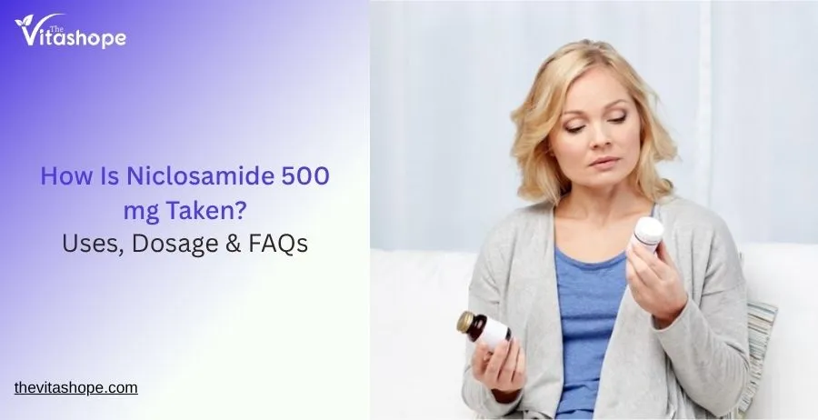 How Is Niclosamide 500 mg Taken? Uses, Dosage & FAQs