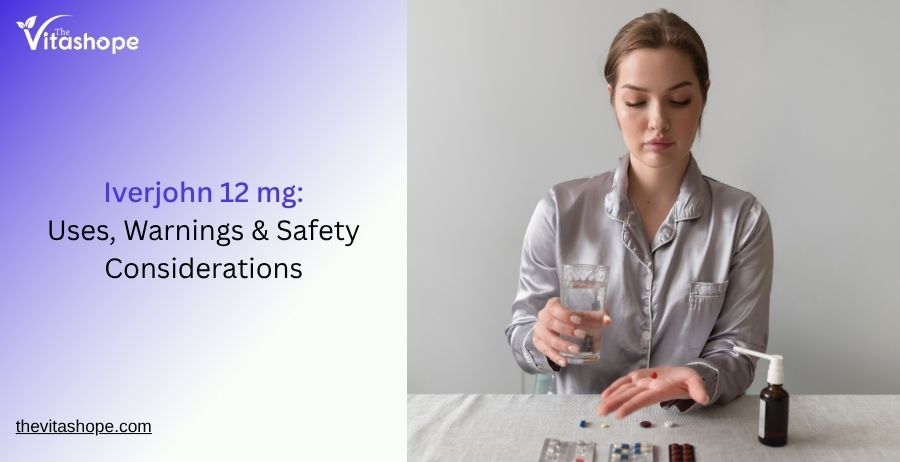 Iverjohn 12 mg: Uses, Warnings & Safety Considerations