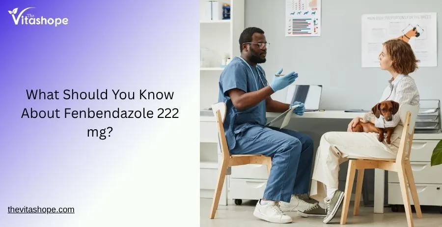 What Should You Know About Fenbendazole 222 mg?