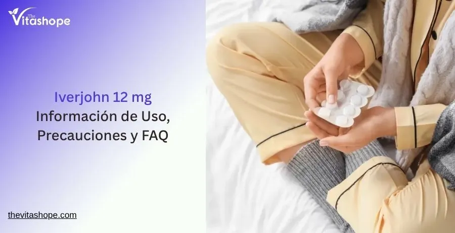 Iverjohn 12 mg: Información de Uso, Precauciones y FAQ