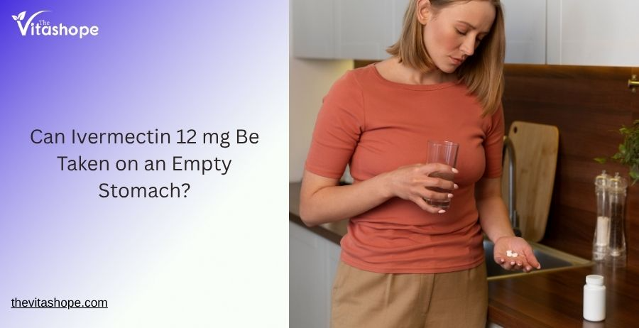 Can Ivermectin 12 mg Be Taken on an Empty Stomach?