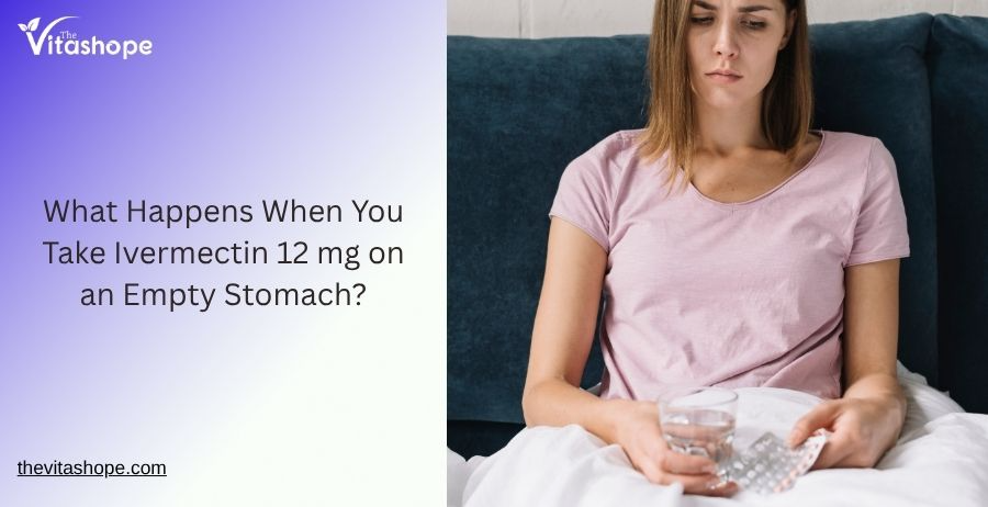 What Happens When You Take Ivermectin 12 mg on an Empty Stomach?