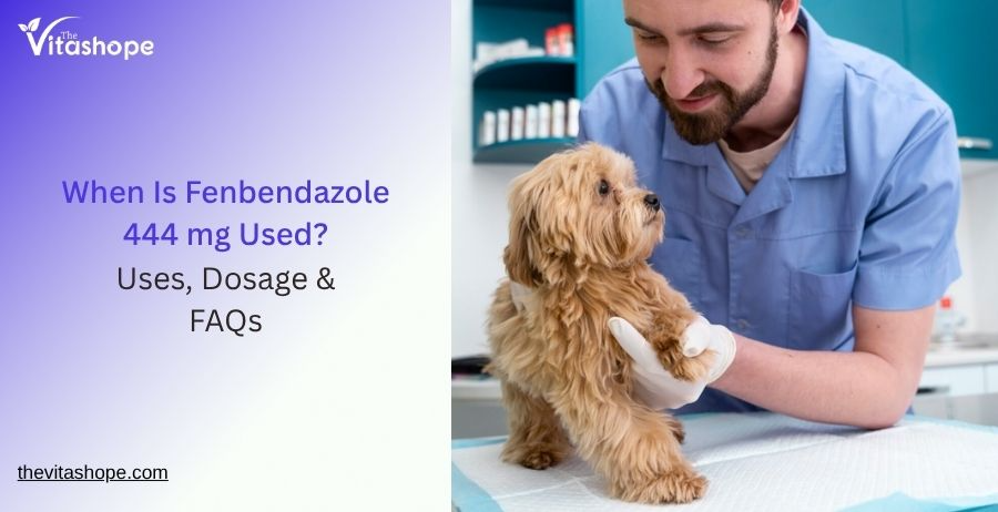 When Is Fenbendazole 444 mg Used? Uses, Dosage & FAQs