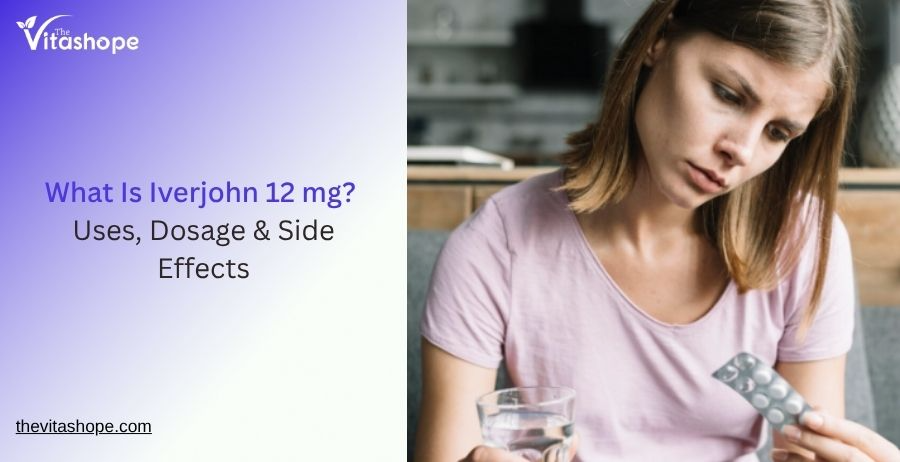 What Is Iverjohn 12 mg? Uses, Dosage & Side Effects